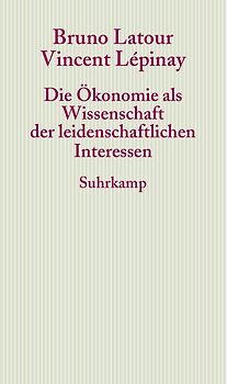 Die Ökonomie als Wissenschaft der leidenschaftlichen Interessen