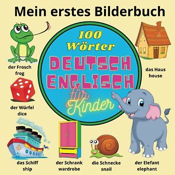 Mein erstes Bilderbuch. 100 Wörter. Deutsch Englisch für Kinder.: Zweisprachiges Wörterbuch. My first bilingual picture book. First 100 words in ... (Sprachen lernen. Mein erstes Bilderbuch.)