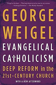 Evangelical Catholicism: Deep Reform in the 21st-Century Church