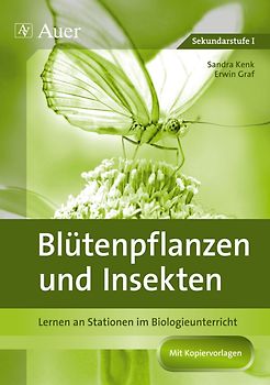 Blütenpflanzen und Insekten. Stationenlernen in der Sekundarstufe I (5. bis 10. Klasse)