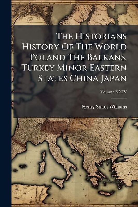 The Historians History Of The World Poland The Balkans, Turkey Minor Eastern States China Japan