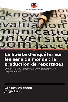 La liberté d'enquêter sur les sens du monde : la production de reportages