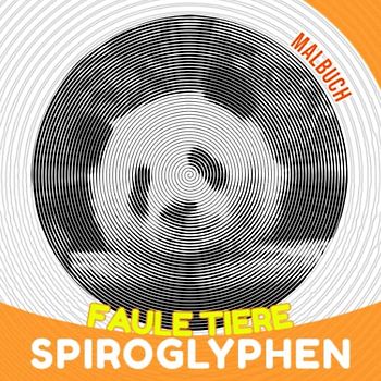 Faule Tiere Spiroglyphen Malbuch: Lustige Zeiten mit Spiral Book Drawing Lines Art | 30 versteckte Bildseiten zu Entspannungsgeschenken