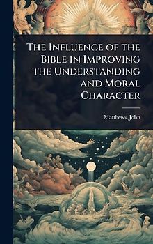 The Influence of the Bible in Improving the Understanding and Moral Character