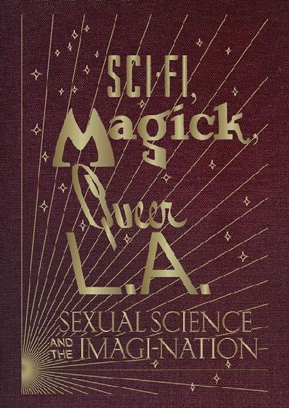 Sci-Fi, Magick, Queer L.A.: Sexual Science and the Imagi-Nation