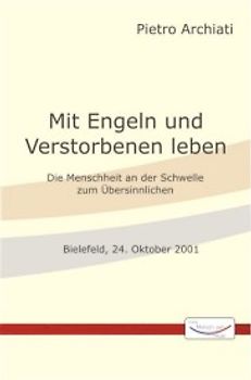 Mit Engeln und Verstorbenen leben. Die Menschheit an der Schwelle zum Übersinnlichen