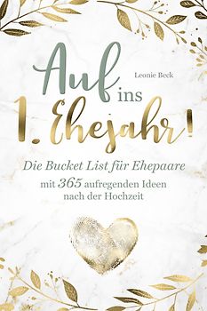 Auf ins 1. Ehejahr! Die Bucket List für Ehepaare mit 365 aufregenden Ideen nach der Hochzeit