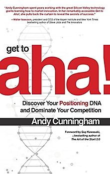 Get to Aha!: Discover Your Positioning DNA and Dominate Your Competition
