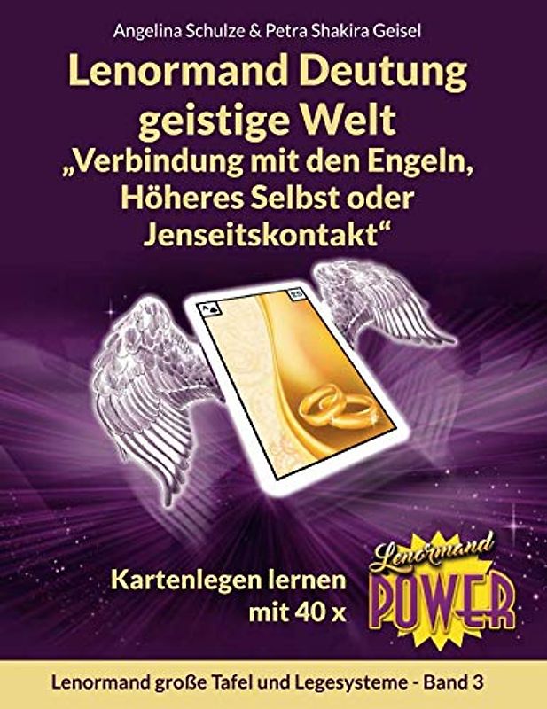 Lenormand Deutung geistige Welt „Verbindung mit den Engeln, Höheres Selbst oder Jenseitskontakt“: Kartenlegen lernen mit 40 x Lenormand Power (Lenormand große Tafel und Legesysteme Band, Band 3)