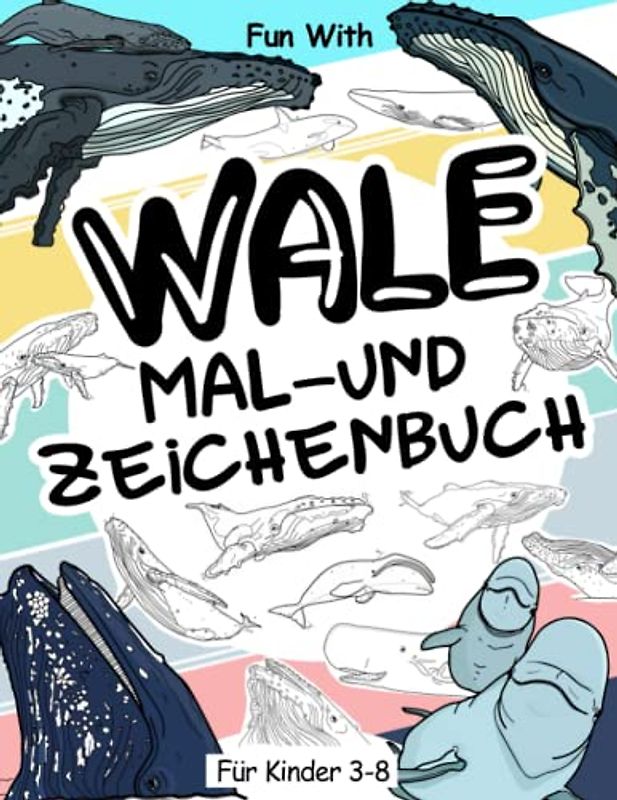 Wale Mal- und Zeichenbuch für Kinder von 3-8 Jahren: Spaß beim Ausmalen von Walen und Zeichnen einiger Teile der einzelnen Meeressäuger. Tolle Sammelseiten für Kleinkinder und Kinder