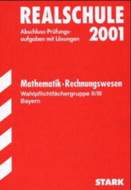 STARK Abschluss-Prüfungen Realschule - Mathematik/Rechnungswesen Bayern