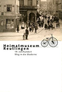 Heimatmuseum Reutlingen. 19 Jahrhundert. Weg in die Moderne