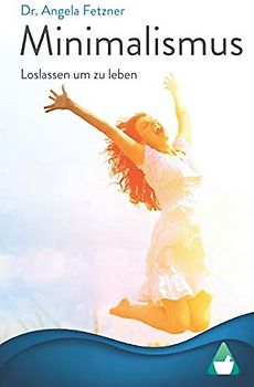 Minimalismus - Loslassen, um zu leben