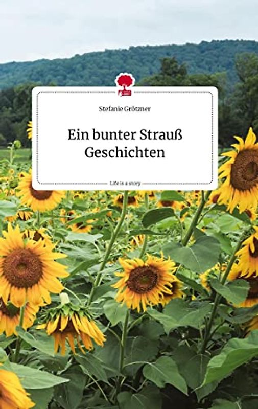 Ein bunter Strauß Geschichten. Life is a Story - story.one