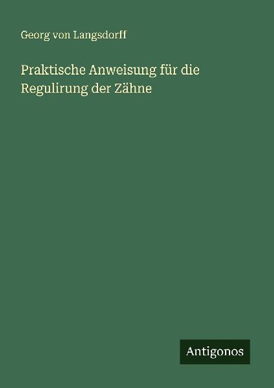 Praktische Anweisung für die Regulirung der Zähne