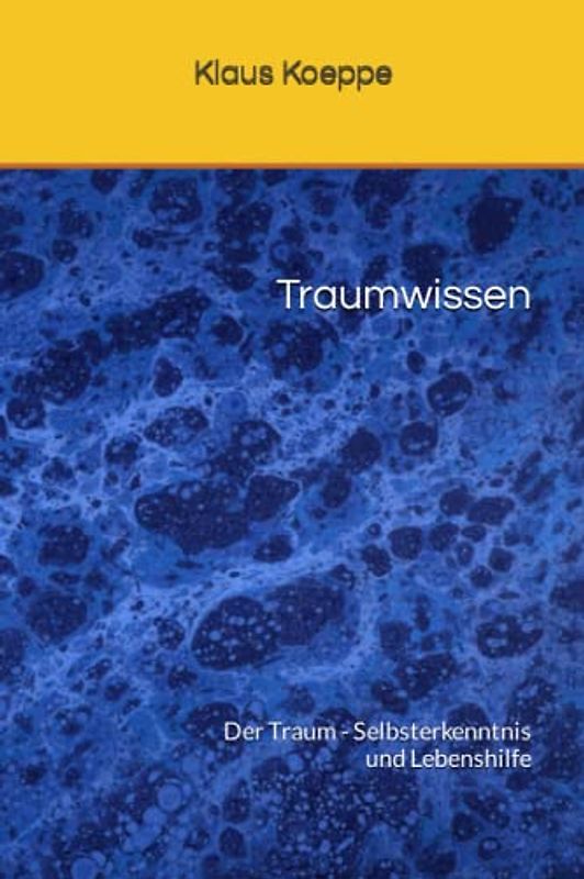 Traumwissen: Der Traum - Selbsterkenntnis und Lebenshilfe