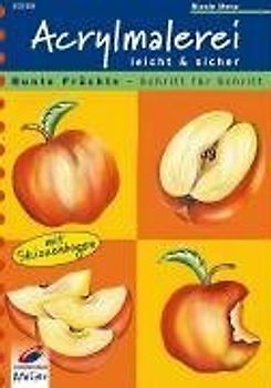 Acrylmalerei leicht und sicher. Bunte Früchte - Schritt für Schritt