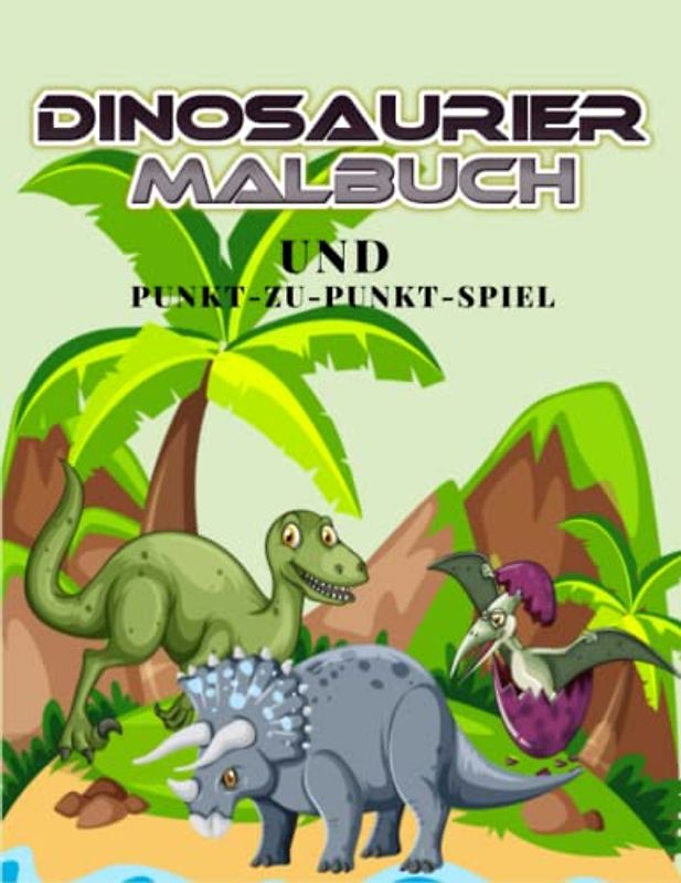 Dinosaurier Malbuch und Punkt-zu-Punkt-Spiel: Erwecken Sie die Dinosaurier mit Ihrer Fant.