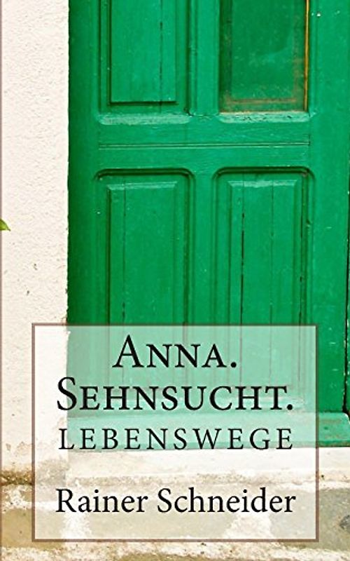 Anna. Sehnsucht. (Lebenswege) - Schneider, Rainer