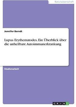 Lupus Erythematodes. Ein Überblick über die unheilbare Autoimmunerkrankung