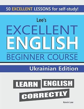 Lee’s Excellent English Beginner Course - Ukrainian Edition (Lee’s Excellent English Books - Ukrainian Edition)