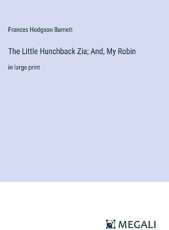 The Little Hunchback Zia; And, My Robin