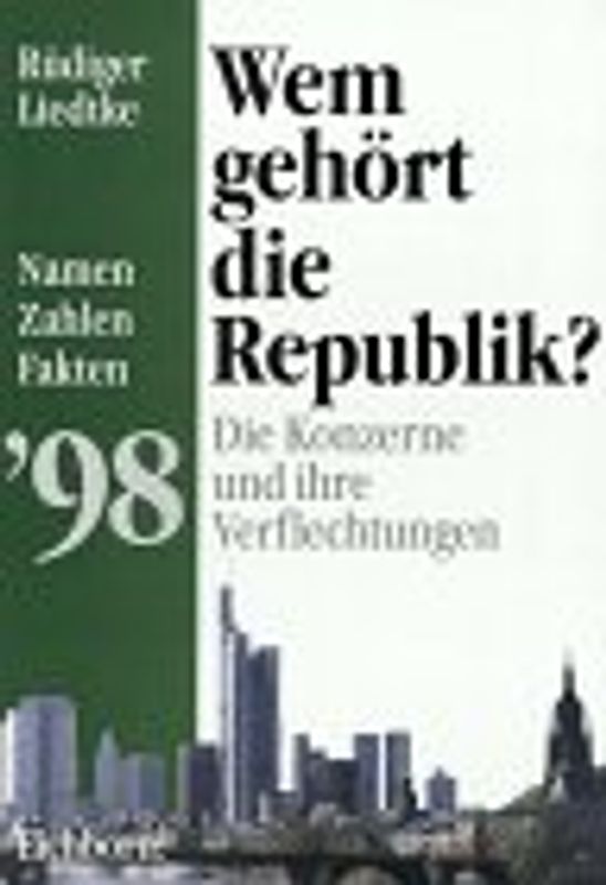 Wem gehört die Republik '98?. Die Konzerne und ihre Verflechtungen. Namen, Zahlen, Fakten. Jahrbuch '98
