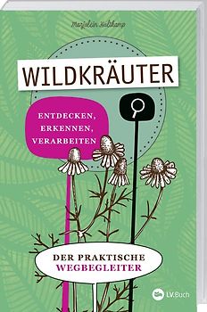 Wildkräuter entdecken, erkennen und verarbeiten