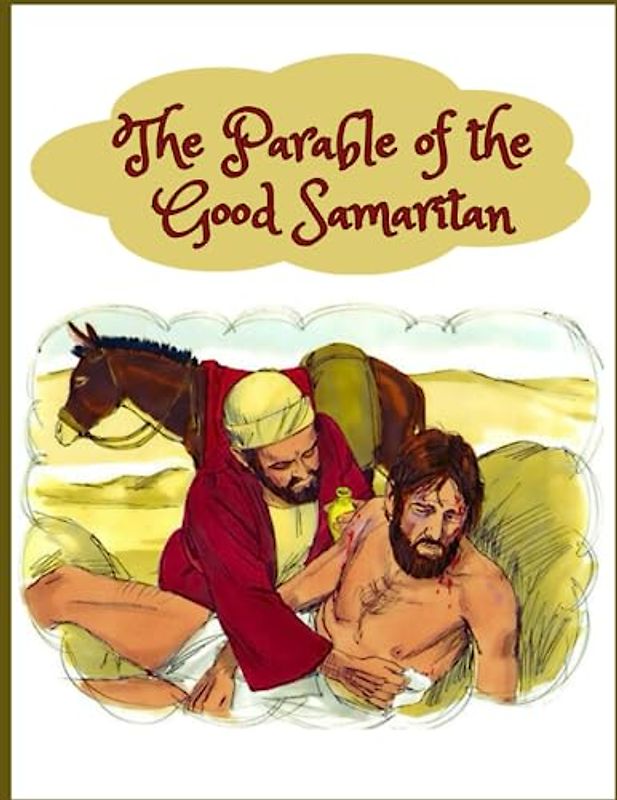 THE PARABLE OF THE GOOD SAMARITAN: Jesus' story of the Good Samaritan