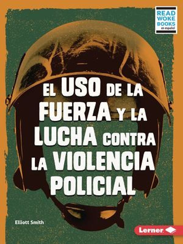El USO de la Fuerza Y La Lucha Contra La Violencia Policial (Use of Force and the Fight Against Police Brutality)