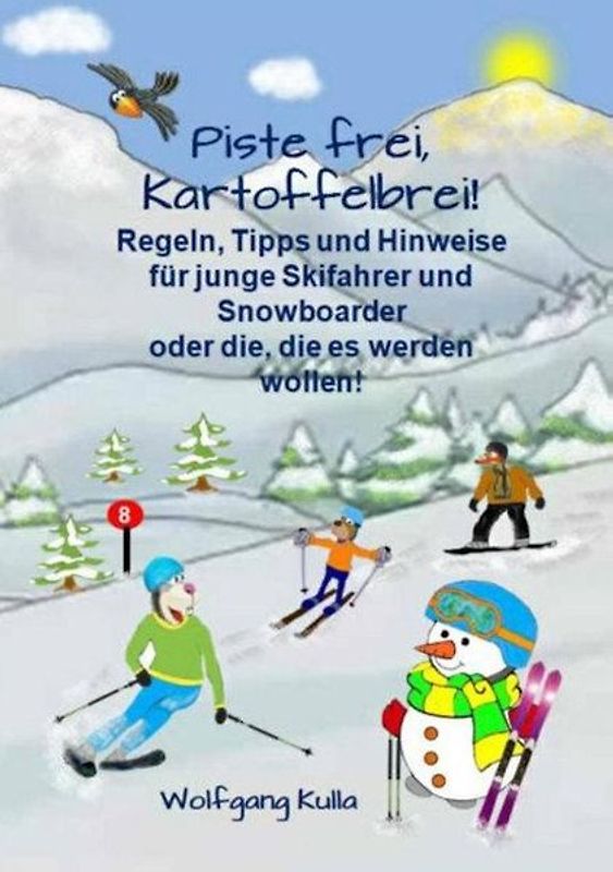 Piste frei, Kartoffelbrei! Regeln, Tipps und Hinweise für junge Skifahrer und Snowboarder oder die, die es werden wollen!