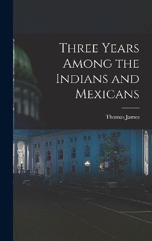 Three Years Among the Indians and Mexicans
