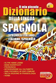 Il mio piccolo dizionario della lingua spagnola. Dizionario spagnolo-italiano, italiano-spagnolo