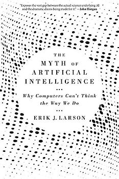 The Myth of Artificial Intelligence