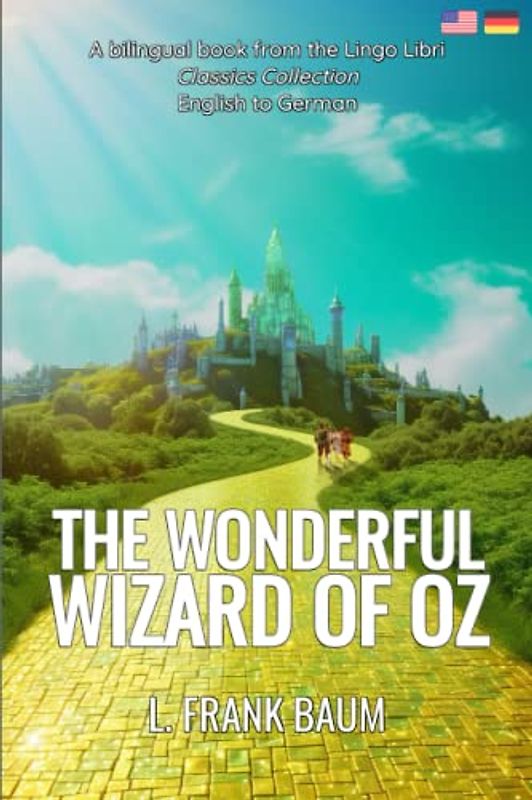 The Wonderful Wizard of Oz (Translated): English - German Bilingual Edition