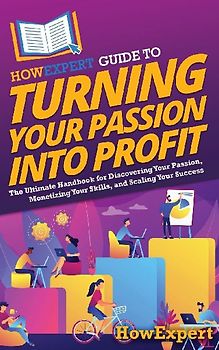 HowExpert Guide to Turning Your Passion into Profit