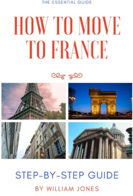 How to Move to France: Step-by-Step Guide
