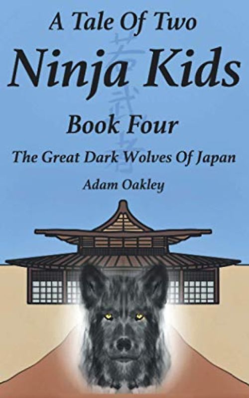 A Tale Of Two Ninja Kids - Book 4 - The Great Dark Wolves Of Japan
