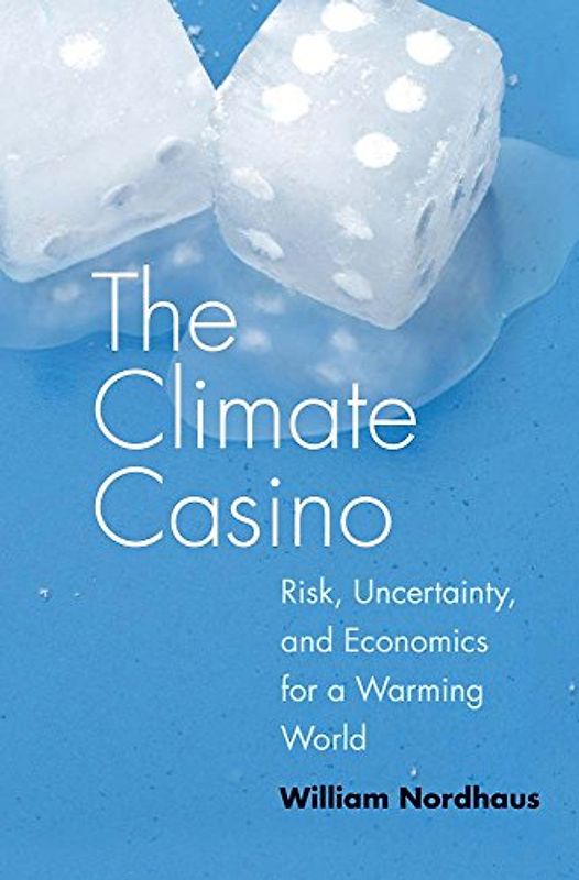 Climate Casino: Risk, Uncertainty, and Economics for a Warming World