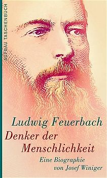Ludwig Feuerbach. Denker der Menschlichkeit. Biographie