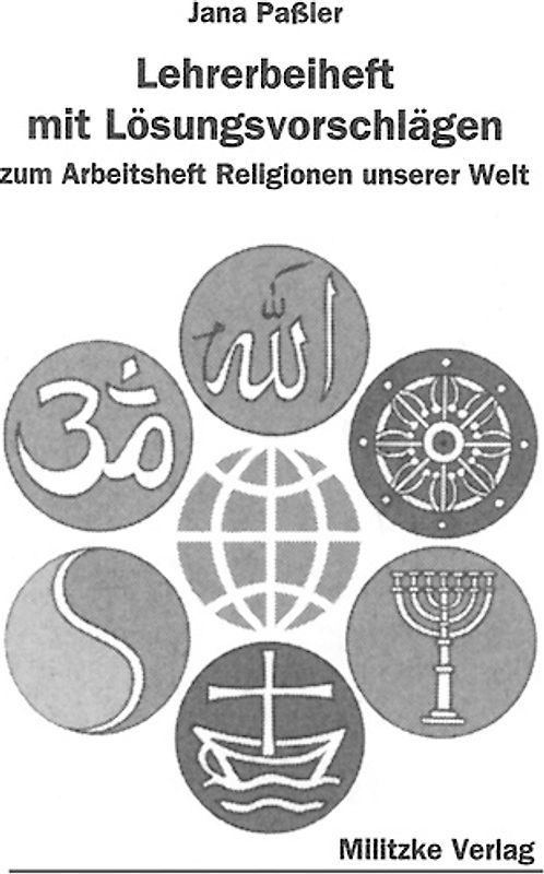 Religionen unserer Welt. Ihre Bedeutung in Geschichte, Kultur und Alltag / Lehrerbeiheft