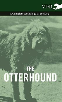 The Otterhound - A Complete Anthology of the Dog