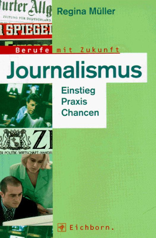 Journalismus. Einstieg - Praxis - Chancen