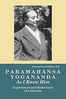 Paramahansa Yogananda: As I Knew Him -- Experiences, Observations & Reflections of a Disciple