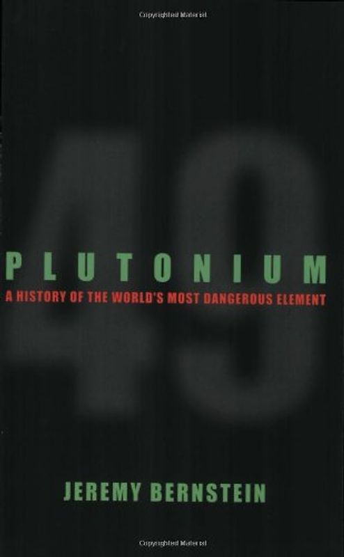Plutonium: A History of the World's Most Dangerous Element - Bernstein, Jeremy