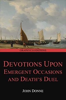 Devotions Upon Emergent Occasions and Death's Duel (Graphyco Editions)