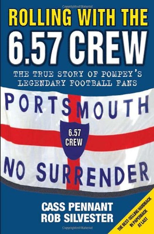 Rolling with the 6.57 Crew: The True Story of Pompey's Legendary Football Fans - Pennant, Cass