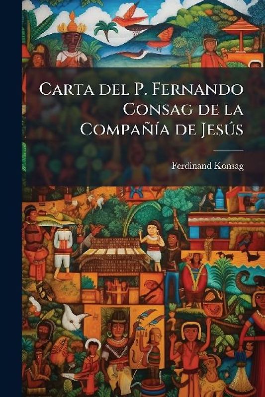 Carta del P. Fernando Consag de la CompañÃ-a de JesÃ°s