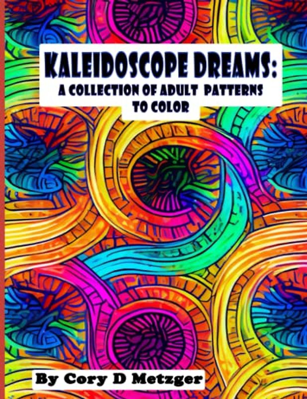 Kaleidoscope Dream: A Collection of Adult Patterns to Color