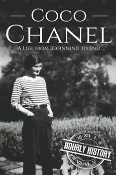 Coco Chanel: A Life from Beginning to End